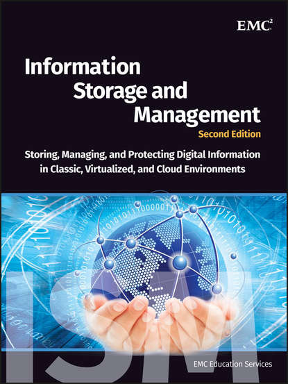 Скачать книгу Information Storage and Management. Storing, Managing, and Protecting Digital Information in Classic, Virtualized, and Cloud Environments