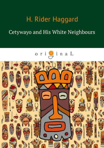 Скачать книгу Cetywayo and His White Neighbours