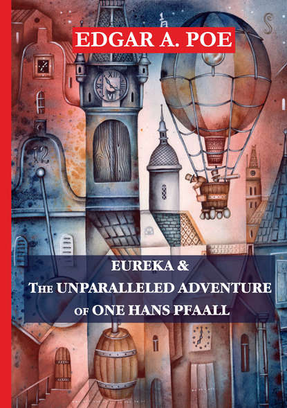 Скачать книгу Eureka &amp; The Unparalleled Adventure of One Hans Pfaall