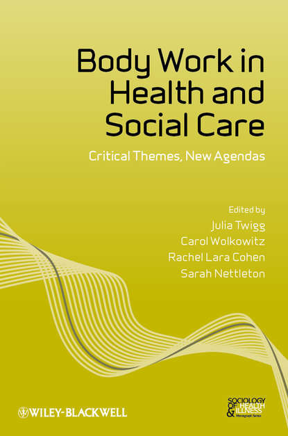 Скачать книгу Body Work in Health and Social Care. Critical Themes, New Agendas