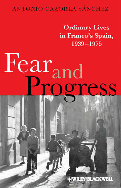 Скачать книгу Fear and Progress. Ordinary Lives in Franco's Spain, 1939-1975