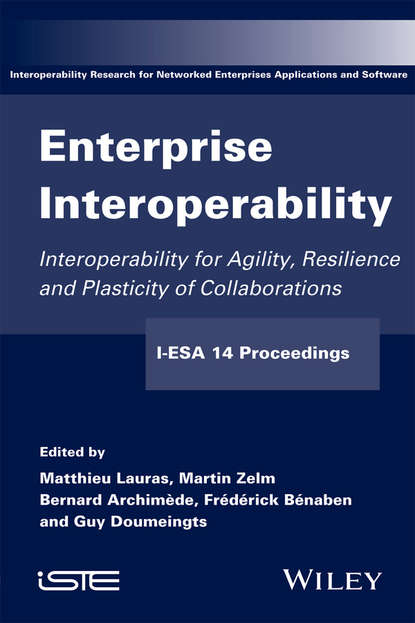 Скачать книгу Enterprise Interoperability. Interoperability for Agility, Resilience and Plasticity of Collaborations (I-ESA 14 Proceedings)