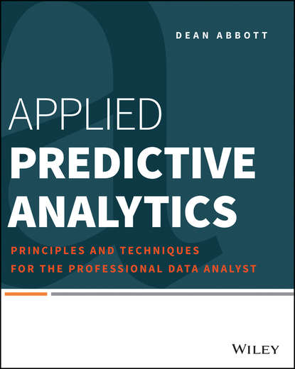 Скачать книгу Applied Predictive Analytics. Principles and Techniques for the Professional Data Analyst
