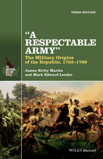 Скачать книгу A Respectable Army. The Military Origins of the Republic, 1763-1789