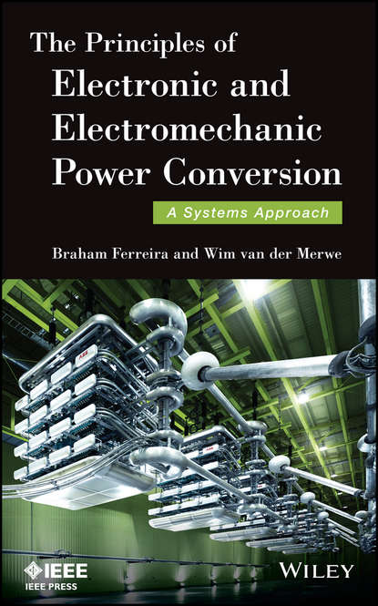 Скачать книгу The Principles of Electronic and Electromechanic Power Conversion. A Systems Approach
