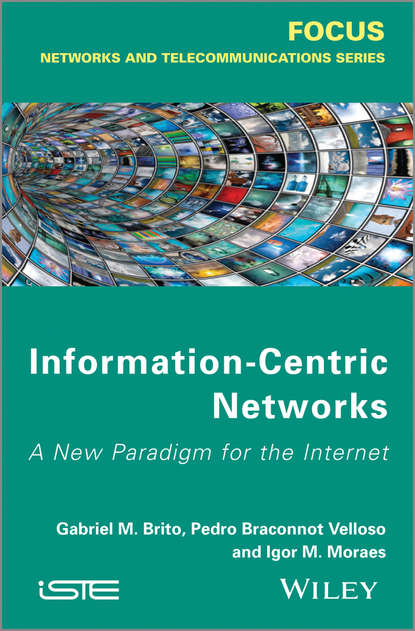 Скачать книгу Information Centric Networks. A New Paradigm for the Internet