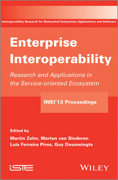 Скачать книгу Enterprise Interoperability. Research and Applications in Service-oriented Ecosystem (Proceedings of the 5th International IFIP Working Conference IWIE 2013)