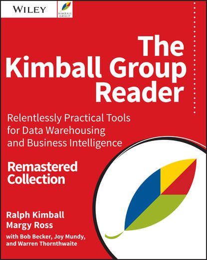 Скачать книгу The Kimball Group Reader. Relentlessly Practical Tools for Data Warehousing and Business Intelligence Remastered Collection