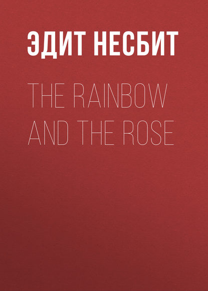 Скачать книгу The Rainbow and the Rose