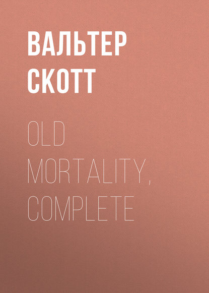 Скачать книгу Old Mortality, Complete