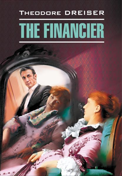 Скачать книгу The Financier / Финансист. Книга для чтения на английском языке