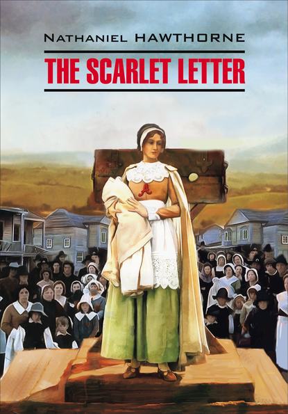 Скачать книгу The Scarlet Letter / Алая буква. Книга для чтения на английском языке