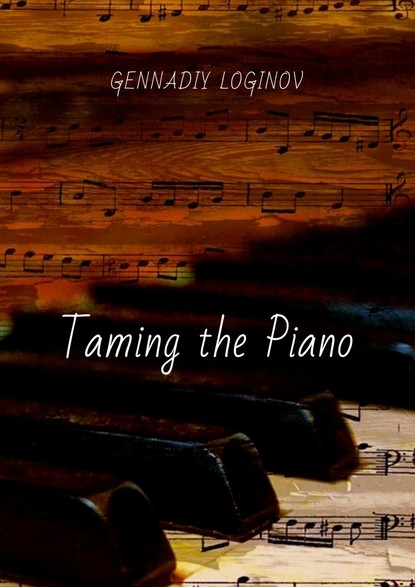 Скачать книгу Taming the Piano
