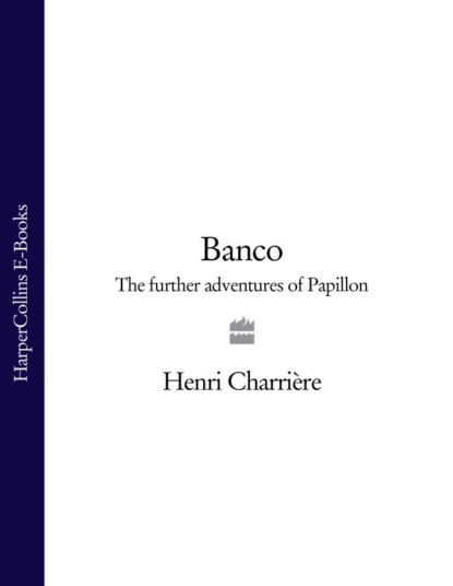 Скачать книгу Banco: The Further Adventures of Papillon