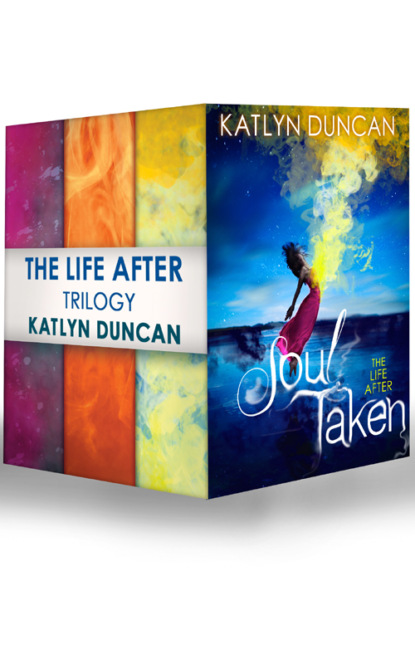 The Life After Trilogy: Soul Taken / Soul Possessed / Soul Betrayed