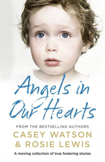 Angels in Our Hearts: A moving collection of true fostering stories
