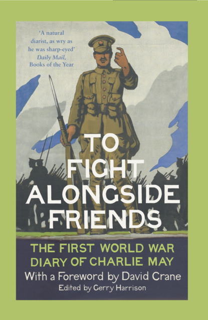 To Fight Alongside Friends: The First World War Diaries of Charlie May