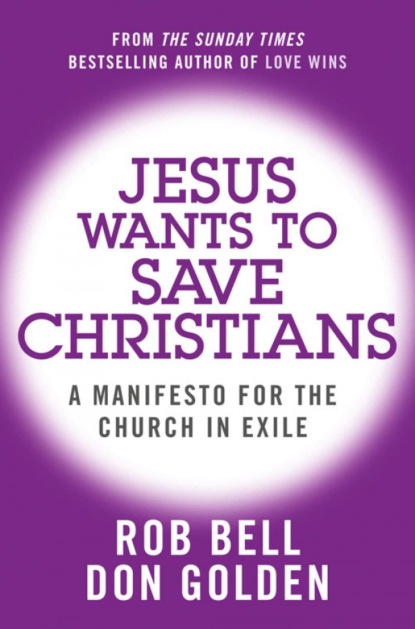Скачать книгу Jesus Wants to Save Christians: A Manifesto for the Church in Exile