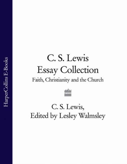 Скачать книгу C. S. Lewis Essay Collection: Faith, Christianity and the Church
