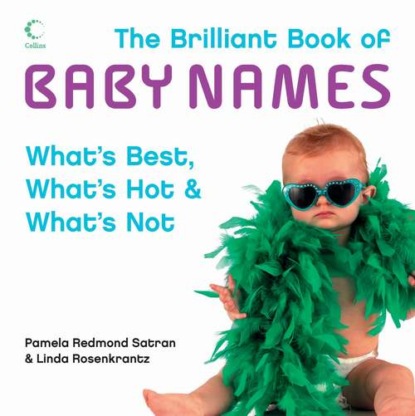 Скачать книгу The Brilliant Book of Baby Names: What’s best, what’s hot and what’s not
