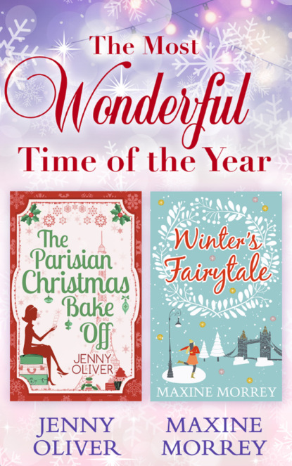 Скачать книгу The Most Wonderful Time Of The Year: The Parisian Christmas Bake Off / Winter's Fairytale