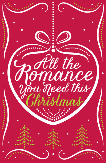 Скачать книгу All the Romance You Need This Christmas: 5-Book Festive Collection
