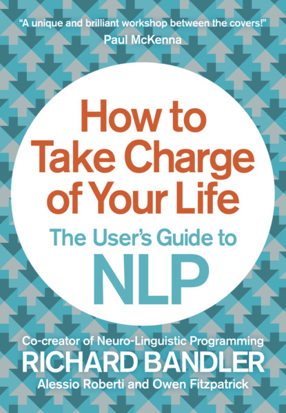 Скачать книгу How to Take Charge of Your Life: The User’s Guide to NLP