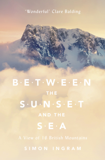 Скачать книгу Between the Sunset and the Sea: A View of 16 British Mountains
