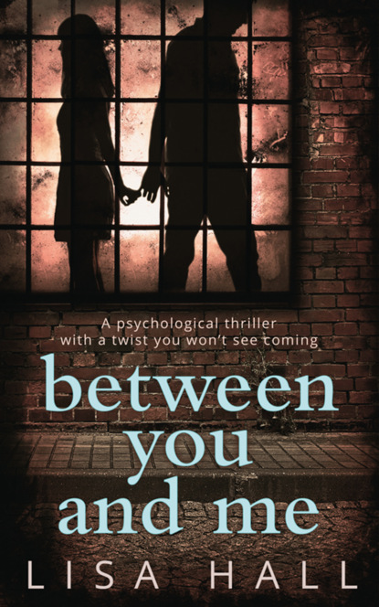 Скачать книгу Between You and Me: The bestselling psychological thriller with a twist you won’t see coming