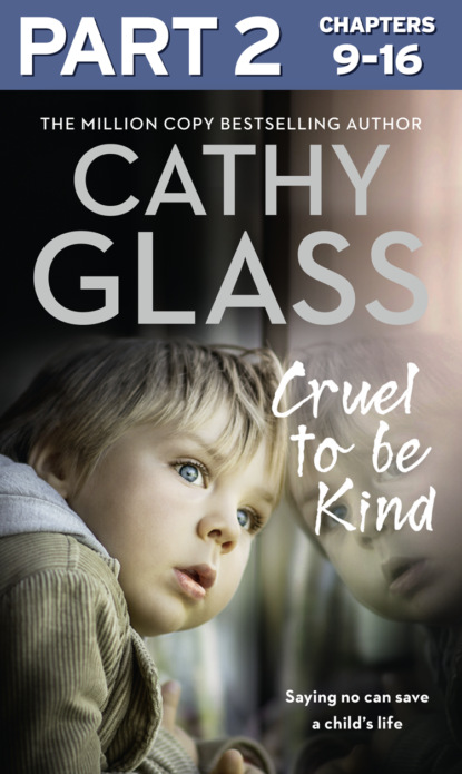 Скачать книгу Cruel to Be Kind: Part 2 of 3: Saying no can save a child’s life