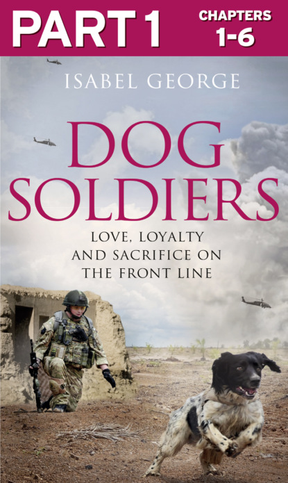 Скачать книгу Dog Soldiers: Part 1 of 3: Love, loyalty and sacrifice on the front line