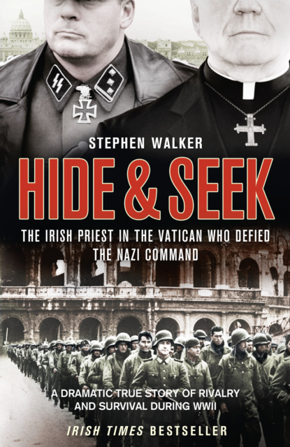 Скачать книгу Hide and Seek: The Irish Priest in the Vatican who Defied the Nazi Command. The dramatic true story of rivalry and survival during WWII.