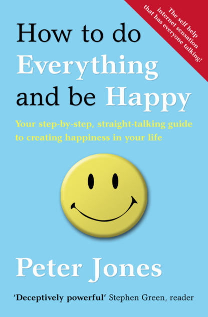 Скачать книгу How to Do Everything and Be Happy: Your step-by-step, straight-talking guide to creating happiness in your life