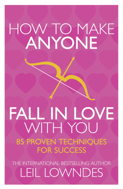 How to Make Anyone Fall in Love With You: 85 Proven Techniques for Success