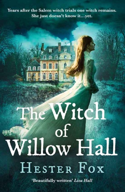 Скачать книгу The Witch Of Willow Hall: A spellbinding historical fiction debut perfect for fans of Chilling Adventures of Sabrina