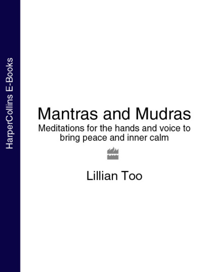 Скачать книгу Mantras and Mudras: Meditations for the hands and voice to bring peace and inner calm
