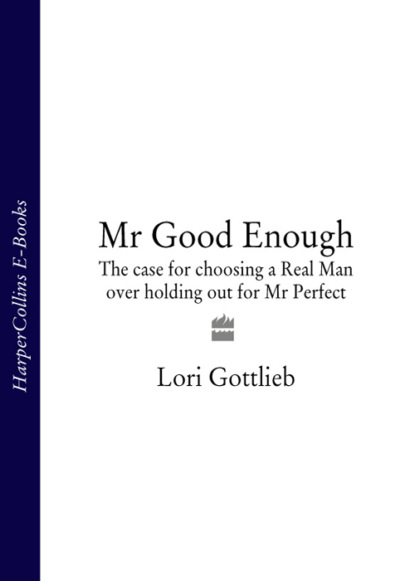 Mr Good Enough: The case for choosing a Real Man over holding out for Mr Perfect