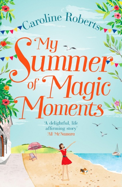 Скачать книгу My Summer of Magic Moments: Uplifting and romantic - the perfect, feel good holiday read!