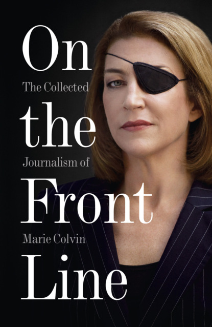 Скачать книгу On the Front Line: The Collected Journalism of Marie Colvin