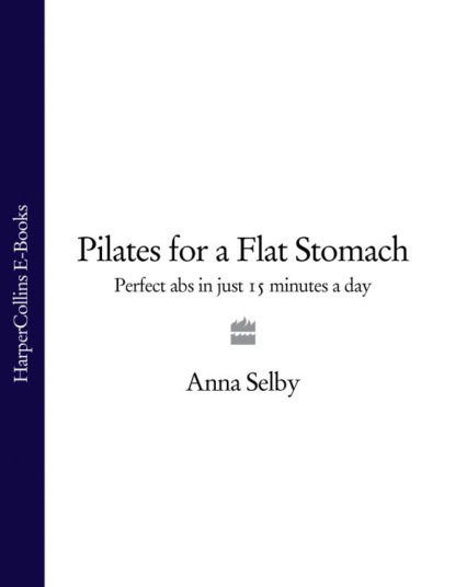 Скачать книгу Pilates for a Flat Stomach: Perfect Abs in Just 15 Minutes a Day