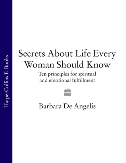 Скачать книгу Secrets About Life Every Woman Should Know: Ten principles for spiritual and emotional fulfillment