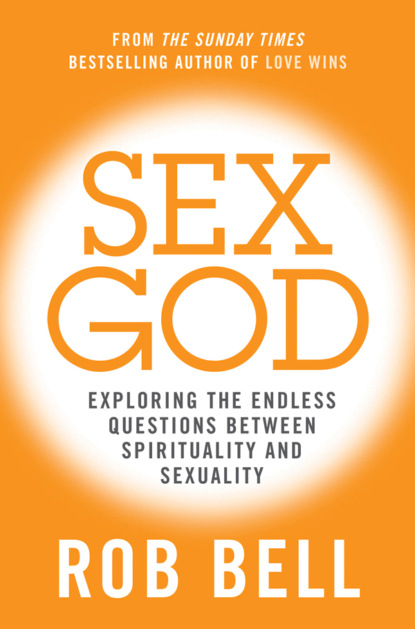 Скачать книгу Sex God: Exploring the Endless Questions Between Spirituality and Sexuality
