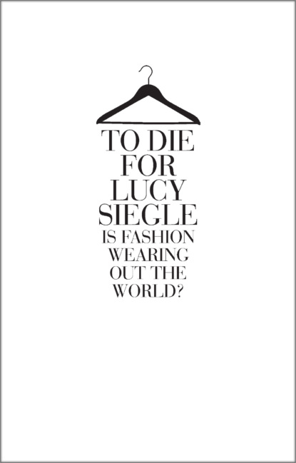 To Die For: Is Fashion Wearing Out the World?