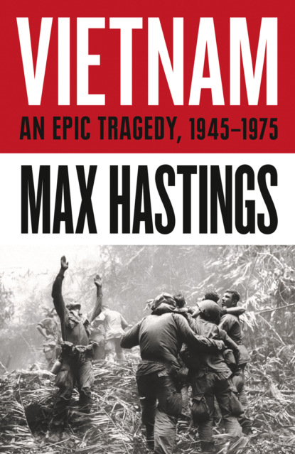 Скачать книгу Vietnam: An Epic History of a Divisive War 1945-1975
