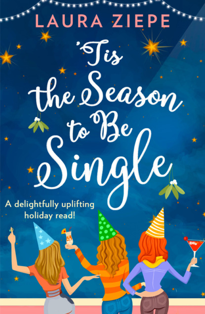 Скачать книгу ‘Tis the Season to be Single: A feel-good festive romantic comedy for 2018 that will make you laugh-out-loud!