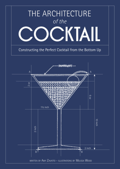 Скачать книгу The Architecture of the Cocktail: Constructing The Perfect Cocktail From The Bottom Up
