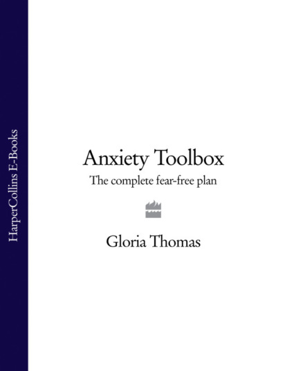 Скачать книгу Anxiety Toolbox: The Complete Fear-Free Plan