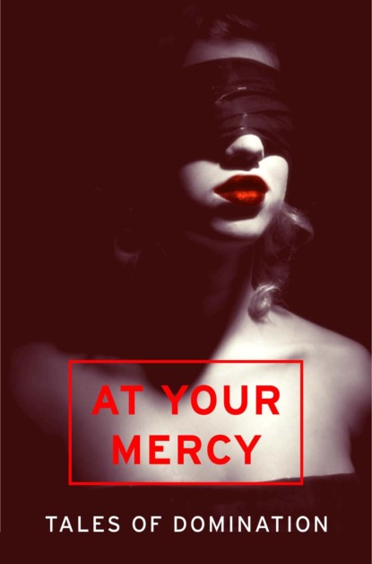 Скачать книгу At Your Mercy: Tales of Domination