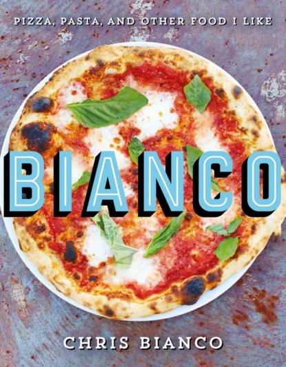 Скачать книгу Bianco: Pizza, Pasta and Other Food I Like