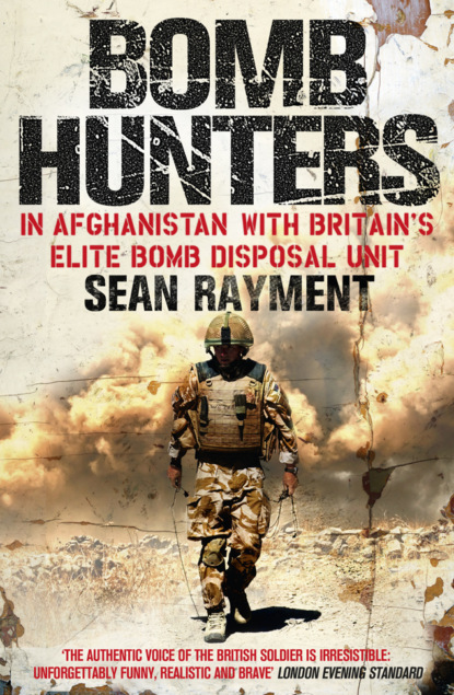 Скачать книгу Bomb Hunters: In Afghanistan with Britain’s Elite Bomb Disposal Unit